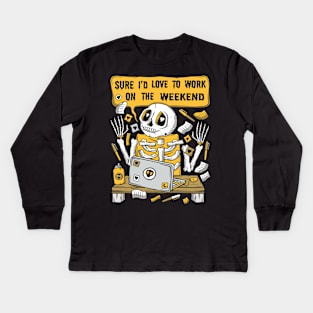 Sure I'd Love To Work On The Weekend - Skeleton Kids Long Sleeve T-Shirt